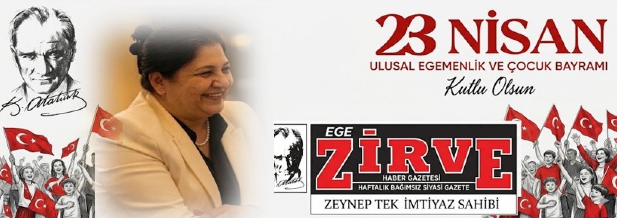 Ege Zirve Gazetesi İmtiyaz Sahibi Zeynep TEK'den 23 Nisan Mesajı