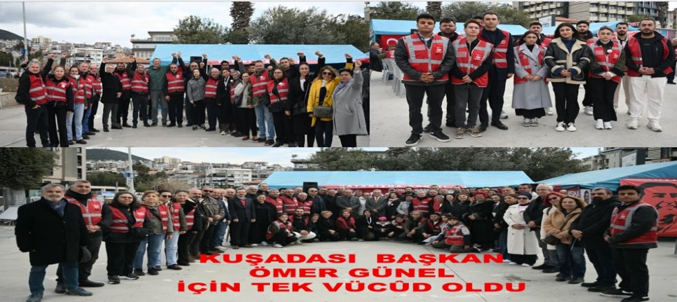 CHP KUŞADASI İLÇE ÖRGÜTÜ BAŞKAN ÖMER GÜNEL İÇİN TEK VÜCÛD