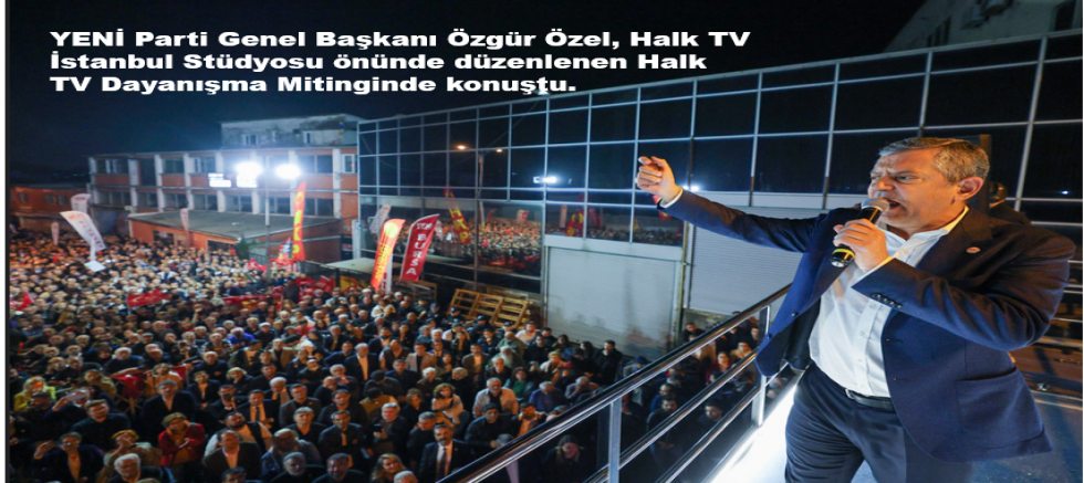 Halk TV Dayanışma Mitingi Yapıldı.. Özgür Özel'den CHP'ye Halk TV eleştirisi: Sureti muhalefetten görünenler bu meydanda muhalefetle olamıyor