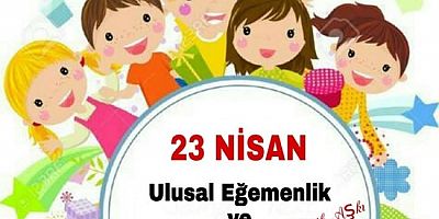 23 Nisan Ulusal Egemenlik ve Çocuk Bayramı Kutlu Olsun