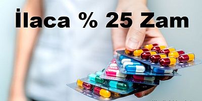 İlaç fiyatlarına yüzde 25 zam