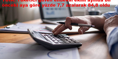 TÜİK: Tüketici güven endeksi ekim ayında bir önceki aya göre yüzde 7,7 azalarak 84,8 oldu